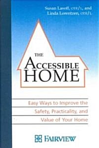 The Accessible Home: Easy Ways to Improve the Safety, Practicality, and Value of Your Home (Paperback)