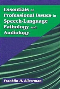 Essentials of Professional Issues in Speech-Language Pathology and Audiology (Paperback)