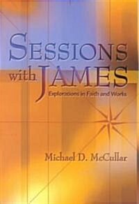 Sessions with James: Explorations in Faith and Works (Paperback)