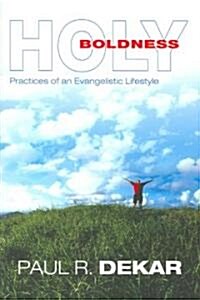 Holy Boldness: Practices of an Evangelistic Lifestyle (Paperback)