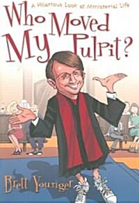 Who Moved My Pulpit?: A Hilarious Look at Ministerial Life (Paperback)