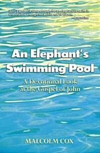 An Elephants Swimming Pool: A Devotinal Look at the Gospel of John (Paperback)