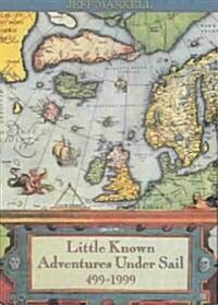 Little Known Adventures Under Sail 499 - 1999 (Paperback)