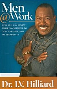 Men@work: How Men Can Renew Their Commitments to God, to Family, and to Themselves (Hardcover)