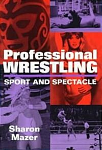 Professional Wrestling: Sport and Spectacle (Paperback)