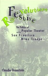 Festive Revolutions: The Politics of Popular Theater and the San Francisco Mime Troupe (Paperback)
