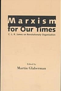 Marxism for Our Times: C. L. R. James on Revolutionary Organization (Paperback)