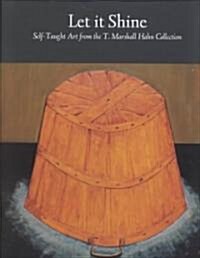 Let It Shine: Self-Taught Art from the T. Marshall Hahn Collection (Hardcover)