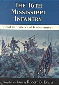 The Sixteenth Mississippi Infantry: Civil War Letters and Reminiscences (Hardcover)