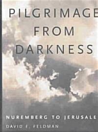 Pilgrimage from Darkness: Nuremberg to Jerusalem (Hardcover)