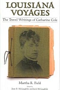 Louisiana Voyages: The Travel Writings of Catharine Cole (Paperback)