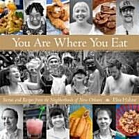 You Are Where You Eat: Stories and Recipes from the Neighborhoods of New Orleans (Hardcover)