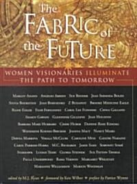 Fabric of the Future: Women Visionaries of Today Illuminate the Path to Tomorrow (Paperback)