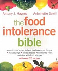 The Food Intolerance Bible: A Nutritionists Plan to Beat Food Cravings, Fatigue, Mood Swings, Celiac Disease, Headaches, IBS, and Deal with Food (Paperback)