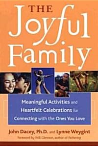The Joyful Family: Meaningful Activities and Heartfelt Celebrations for Connecting with the Ones You Love (Paperback)