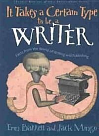 It Takes a Certain Type to Be a Writer: And Hundreds of Other Facts from the World of Writing (Paperback)