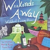 Weekends Away Without Leaving Home: The Ultimate World Party Theme Book (Paperback)