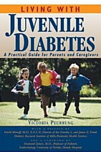 Living with Juvenile Diabetes: A Practical Guide for Parents and Caregivers (Paperback)