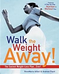 Walk the Weight Away!: The Easiest Weight-Loss Plan Ever! (Paperback)