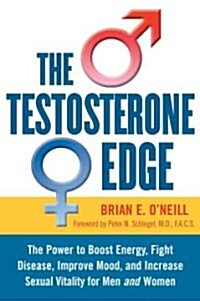 The Testosterone Edge: The Power to Boost Energy, Fight Disease, Improve Mood, and Increase Sexual Vitality for Men and Women                          (Hardcover)