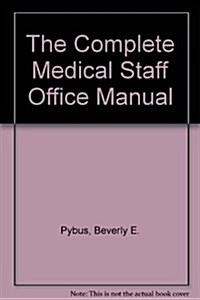 The Complete Medical Staff Office Manual (Loose Leaf)