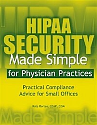 Hipaa Security Made Simple For Physician Practices (Paperback, 1st)