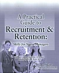 Practical Guide to Recruitment and Retention: Skills for Nurse Managers (Paperback)