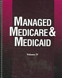 Managed Medicare & Medicaid Vol IV (Spiral, 4)