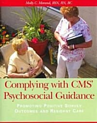 Complying with CMS Psychosocial Guidance: Promoting Positive Survey Outcomes and Resident Care [With CDROM] (Paperback)