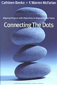Connecting the Dots: Aligning Projects with Objectives in Unpredictable Times (Hardcover)
