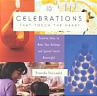 Celebrations That Touch the Heart: Creative Ideas to Make Your Holidays and Special Events Meaningful (Paperback)