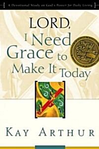 [중고] Lord, I Need Grace to Make It Today: A Devotional Study on Gods Power for Daily Living (Paperback, Updated, Expand)