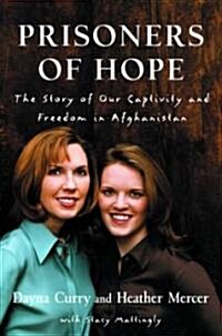 Prisoners of Hope: The Story of Our Captivity and Freedom in Afghanistan (Paperback)