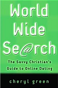 World Wide Search: The Savvy Christians Guide to Online Dating (Paperback)