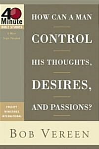 How Can a Man Control His Thoughts, Desires, and Passions? (Paperback)