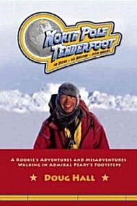 North Pole Tenderfoot: A Rookie Goes on a North Pole Expedition Following in Admiral Pearys Footsteps (Paperback)