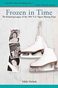 Frozen in Time: The Enduring Legacy of the 1961 U.S. Figure Skating Team (Paperback)