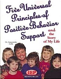 Five Universal Principles of Positive Behavior: And the Story of My Life (Paperback)