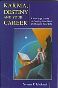 Karma, Destiny and Your Career: A New Age Guide to Finding Your Work and Loving Your Life (Paperback)