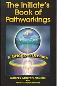 Initiates Book of Pathworking: A Bridge of Dreams (Paperback)