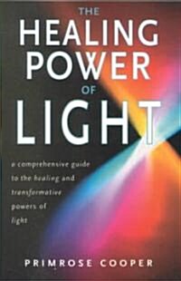 Healing Power of Light: A Comprehensive Guide to the Healing and Transformative Power of Light (Paperback)