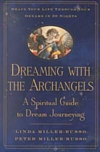 Dreaming with the Archangels: A Spiritual Guide to Dream Journeying (Paperback)