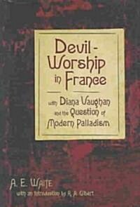 Devil-Worship in France: With Diana Vaughn and the Question of Modern Palladism (Hardcover)