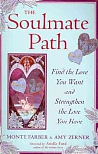 The Soulmate Path: Find the Love You Want and Strengthen the Love You Have (Paperback)