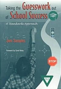 Taking the Guesswork Out of School Success: A Standards Approach (Paperback)