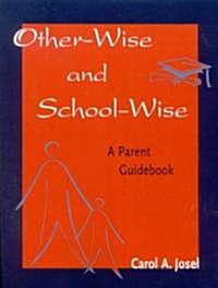 Other-Wise and School-Wise: A Parent Guidebook (Paperback)