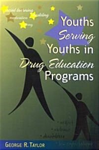 Youths Serving Youths in Drug Education Programs (Paperback)