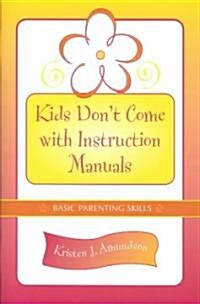 Kids Dont Come with Instruction Manuals: Basic Parenting Skills (Paperback)