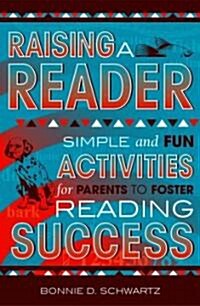 Raising a Reader: Simple and Fun Activities for Parents to Foster Reading Success (Paperback)