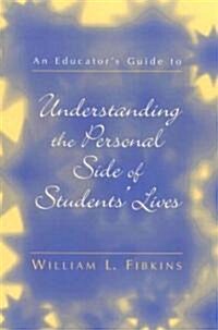 An Educators Guide to Understanding the Personal Side of Students Lives (Paperback)